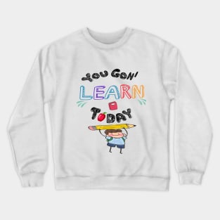 You Gon' Learn Today - Teacher Shirt , Funny Teacher Shirt , You Gonna Learn Today , You gon learn today shirt , Teacher Gift with Student Crewneck Sweatshirt